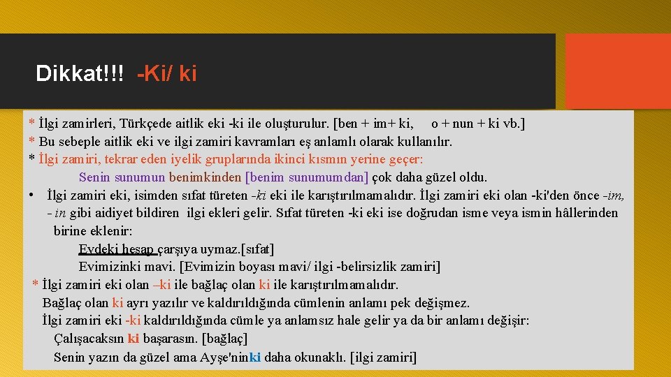 Dikkat!!! -Ki/ ki * İlgi zamirleri, Türkçede aitlik eki ki ile oluşturulur. [ben +