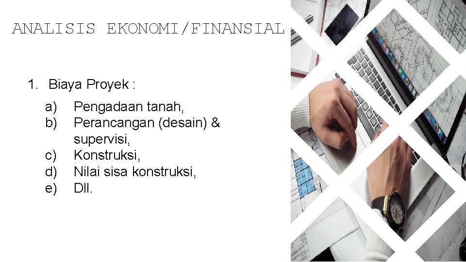 ANALISIS EKONOMI/FINANSIAL 1. Biaya Proyek : a) b) c) d) e) Pengadaan tanah, Perancangan