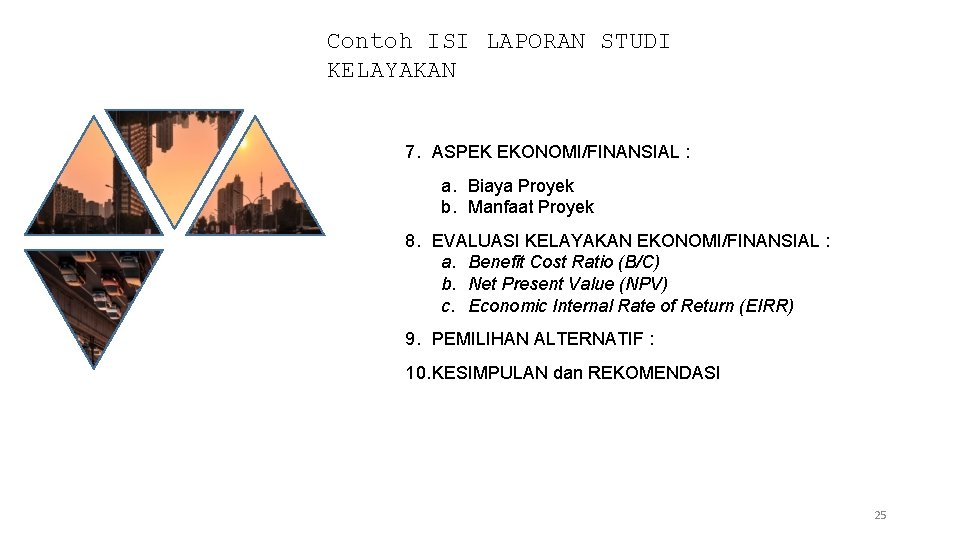 Contoh ISI LAPORAN STUDI KELAYAKAN 7. ASPEK EKONOMI/FINANSIAL : a. Biaya Proyek b. Manfaat