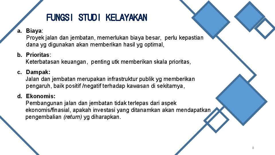 FUNGSI STUDI KELAYAKAN a. Biaya: Proyek jalan dan jembatan, memerlukan biaya besar, perlu kepastian