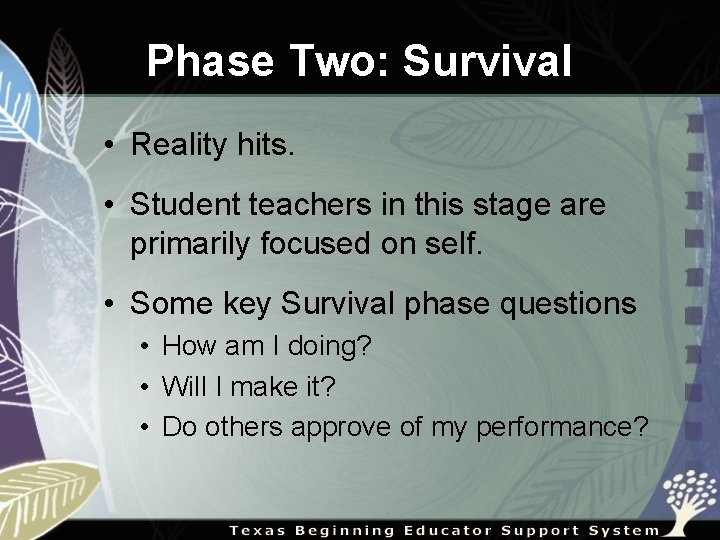 Phase Two: Survival • Reality hits. • Student teachers in this stage are primarily