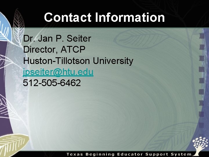 Contact Information Dr. Jan P. Seiter Director, ATCP Huston-Tillotson University jpseiter@htu. edu 512 -505