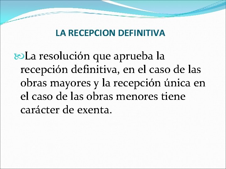 LA RECEPCION DEFINITIVA La resolución que aprueba la recepción definitiva, en el caso de