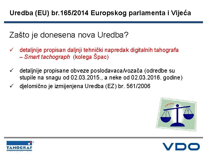 Uredba (EU) br. 165/2014 Europskog parlamenta i Vijeća Zašto je donesena nova Uredba? ü