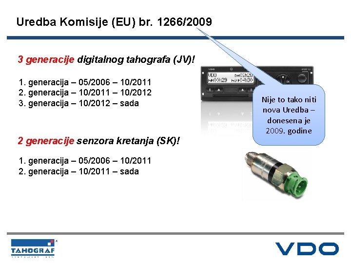 Uredba Komisije (EU) br. 1266/2009 3 generacije digitalnog tahografa (JV)! 1. generacija – 05/2006