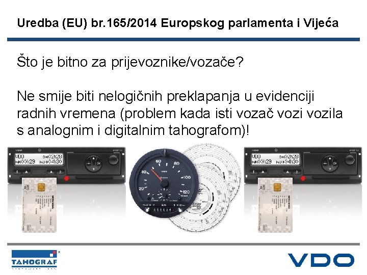 Uredba (EU) br. 165/2014 Europskog parlamenta i Vijeća Što je bitno za prijevoznike/vozače? Ne