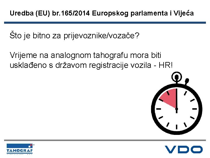 Uredba (EU) br. 165/2014 Europskog parlamenta i Vijeća Što je bitno za prijevoznike/vozače? Vrijeme