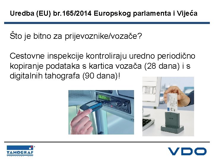 Uredba (EU) br. 165/2014 Europskog parlamenta i Vijeća Što je bitno za prijevoznike/vozače? Cestovne