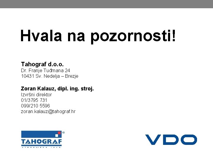 Hvala na pozornosti! Tahograf d. o. o. Dr. Franje Tuđmana 24 10431 Sv. Nedelja