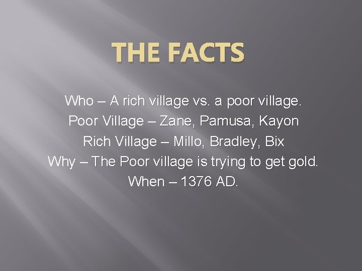 THE FACTS Who – A rich village vs. a poor village. Poor Village –