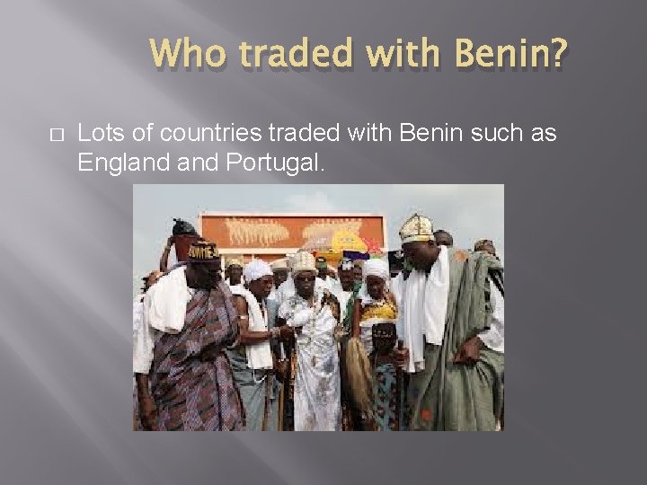 Who traded with Benin? � Lots of countries traded with Benin such as England
