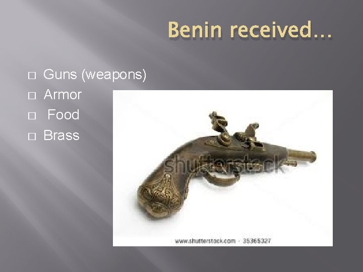 Benin received… � � Guns (weapons) Armor Food Brass 