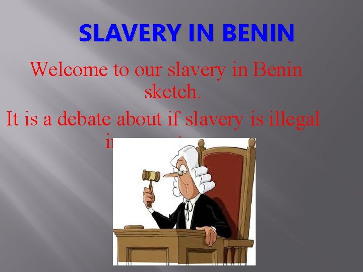 SLAVERY IN BENIN Welcome to our slavery in Benin sketch. It is a debate