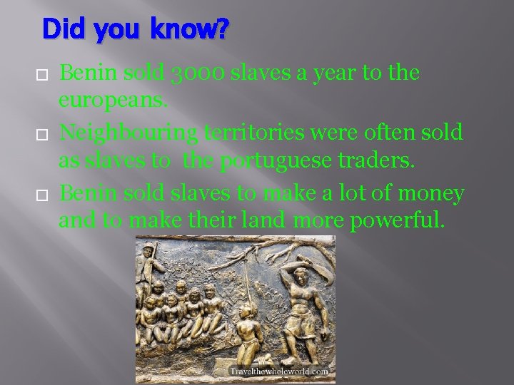 Did you know? � � � Benin sold 3000 slaves a year to the