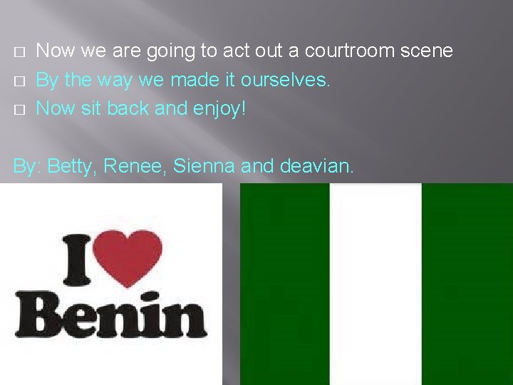 � � � Now we are going to act out a courtroom scene By