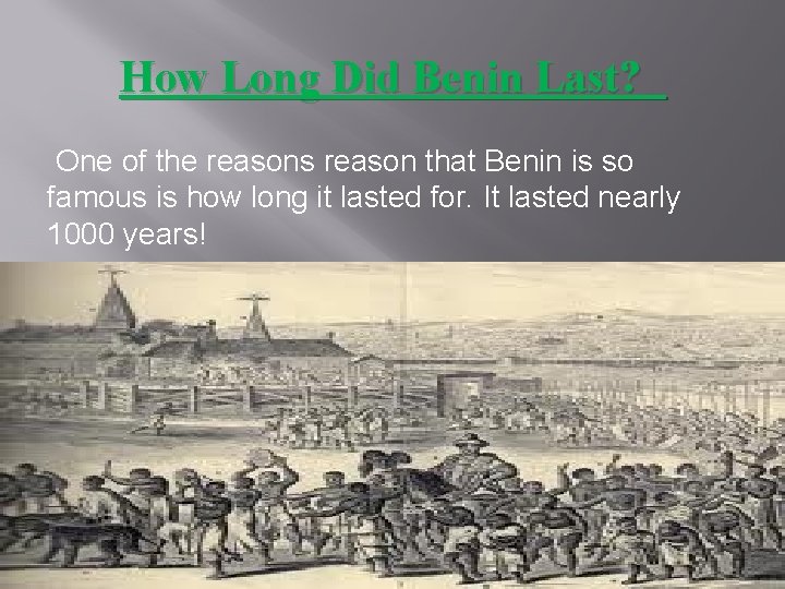 How Long Did Benin Last? One of the reasons reason that Benin is so