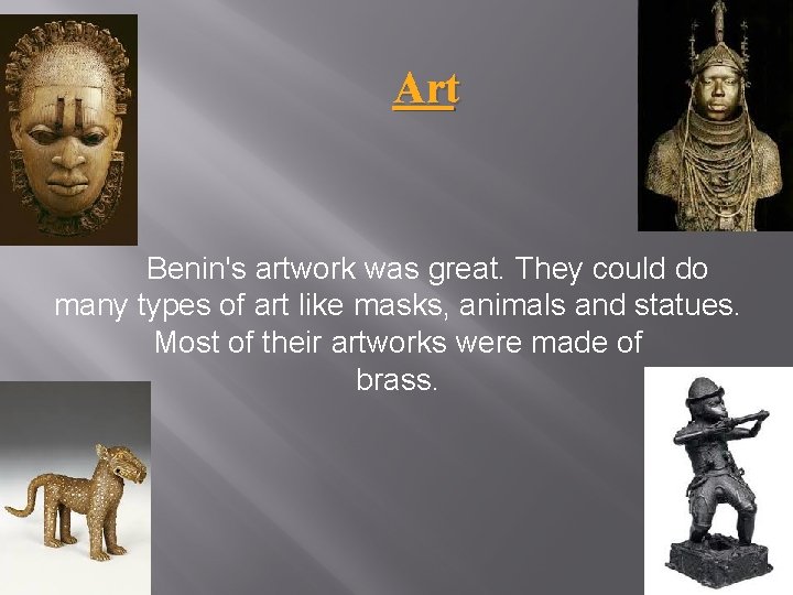 Art Benin's artwork was great. They could do many types of art like masks,