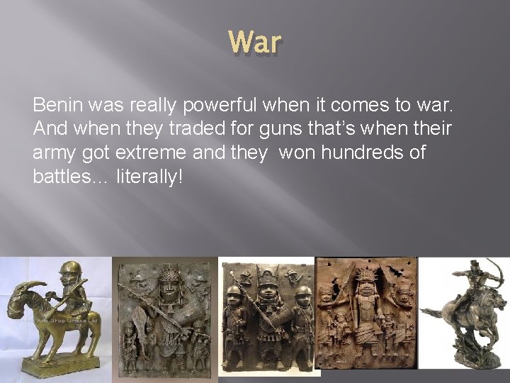 War Benin was really powerful when it comes to war. And when they traded