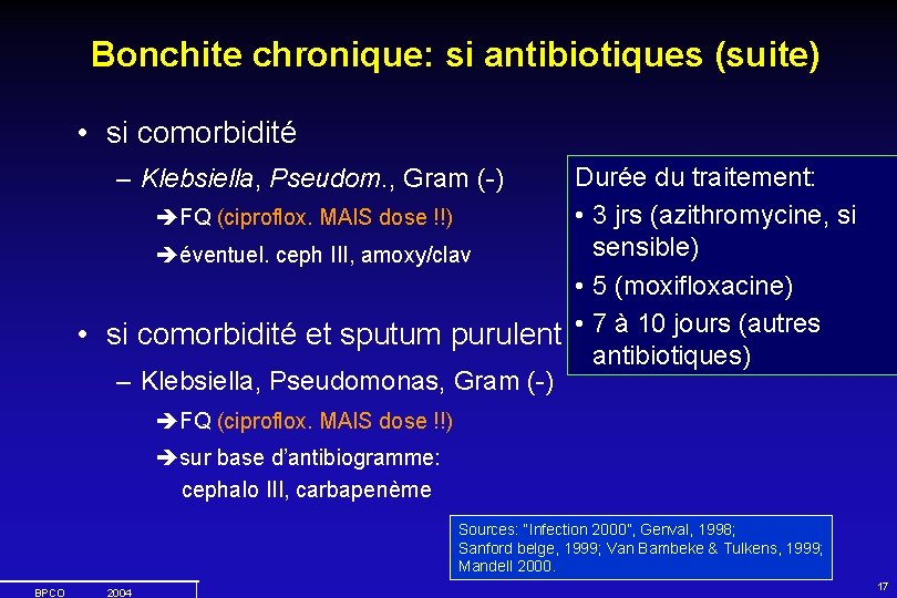 Bonchite chronique: si antibiotiques (suite) • si comorbidité Durée du traitement: • 3 jrs