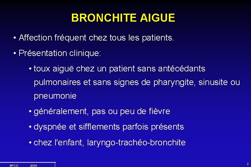 BRONCHITE AIGUE • Affection fréquent chez tous les patients. • Présentation clinique: • toux