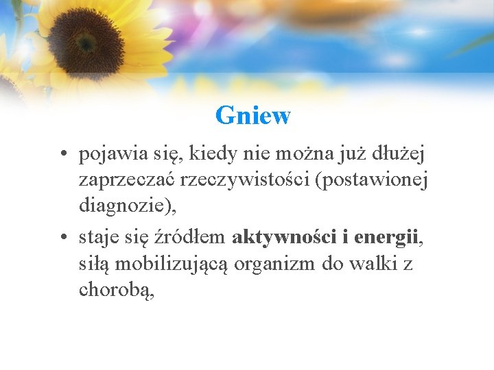 Gniew • pojawia się, kiedy nie można już dłużej zaprzeczać rzeczywistości (postawionej diagnozie), •