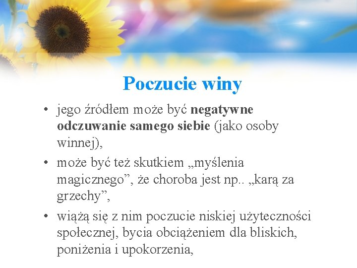 Poczucie winy • jego źródłem może być negatywne odczuwanie samego siebie (jako osoby winnej),