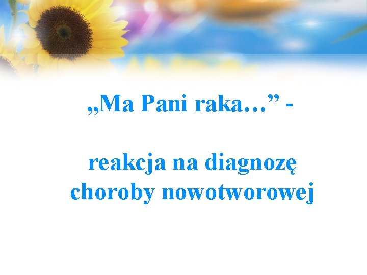 „Ma Pani raka…” reakcja na diagnozę choroby nowotworowej 