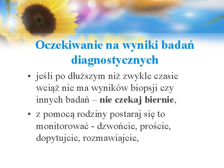 Oczekiwanie na wyniki badań diagnostycznych • jeśli po dłuższym niż zwykle czasie wciąż nie