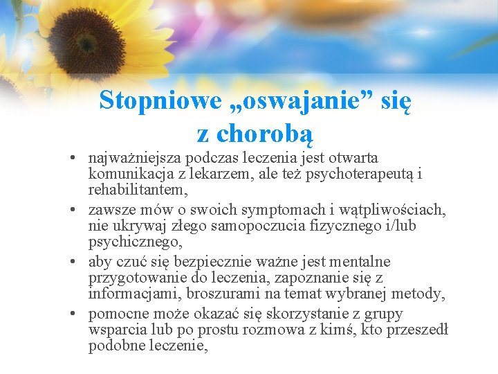 Stopniowe „oswajanie” się z chorobą • najważniejsza podczas leczenia jest otwarta komunikacja z lekarzem,