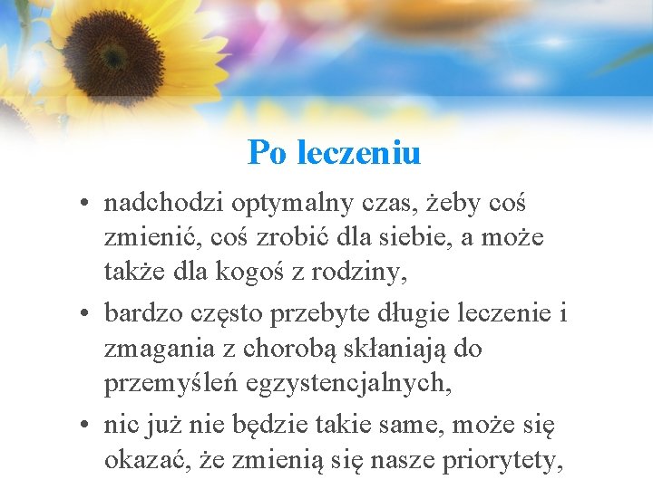 Po leczeniu • nadchodzi optymalny czas, żeby coś zmienić, coś zrobić dla siebie, a