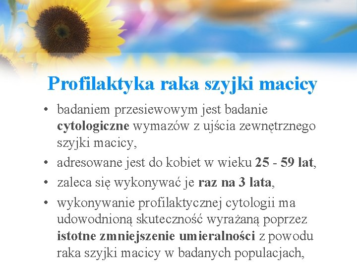 Profilaktyka raka szyjki macicy • badaniem przesiewowym jest badanie cytologiczne wymazów z ujścia zewnętrznego