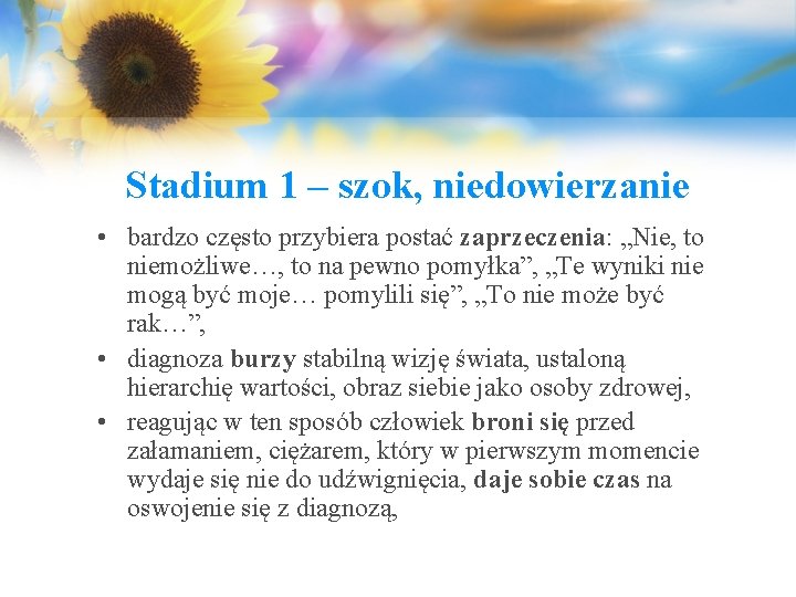 Stadium 1 – szok, niedowierzanie • bardzo często przybiera postać zaprzeczenia: „Nie, to niemożliwe…,