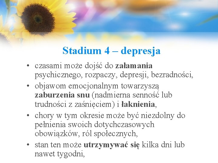 Stadium 4 – depresja • czasami może dojść do załamania psychicznego, rozpaczy, depresji, bezradności,