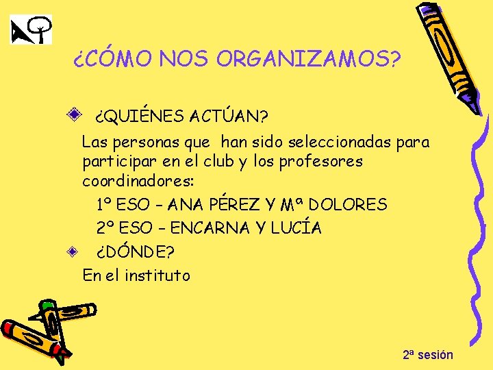 ¿CÓMO NOS ORGANIZAMOS? ¿QUIÉNES ACTÚAN? Las personas que han sido seleccionadas para participar en