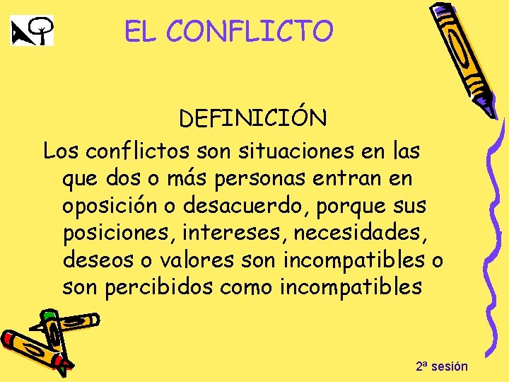 EL CONFLICTO DEFINICIÓN Los conflictos son situaciones en las que dos o más personas