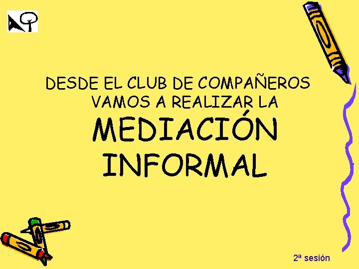 DESDE EL CLUB DE COMPAÑEROS VAMOS A REALIZAR LA MEDIACIÓN INFORMAL 2ª sesión 