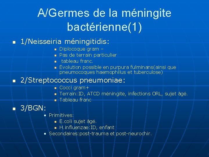 A/Germes de la méningite bactérienne(1) n 1/Neisseiria méningitidis: n n n 2/Streptococcus pneumoniae: n