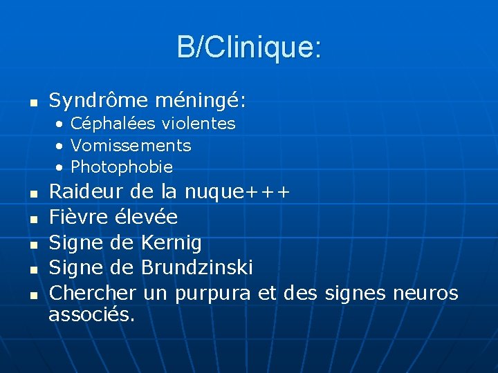 B/Clinique: n Syndrôme méningé: • • • n n n Céphalées violentes Vomissements Photophobie