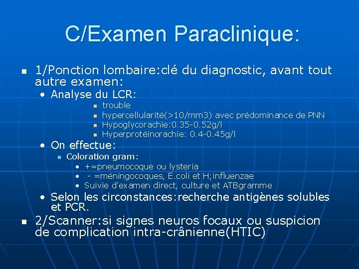 C/Examen Paraclinique: n 1/Ponction lombaire: clé du diagnostic, avant tout autre examen: • Analyse