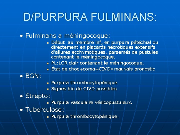 D/PURPURA FULMINANS: • Fulminans a méningocoque: n n n Début au membre inf, en