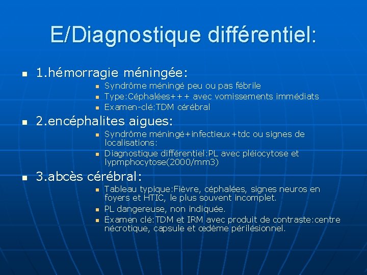 E/Diagnostique différentiel: n 1. hémorragie méningée: n n 2. encéphalites aigues: n n n