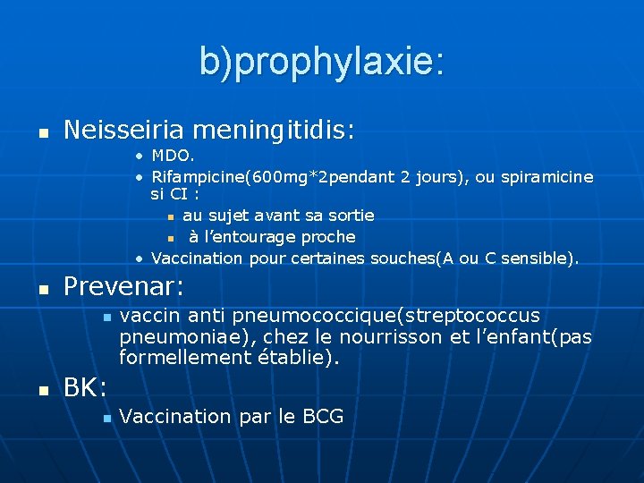 b)prophylaxie: n Neisseiria meningitidis: • MDO. • Rifampicine(600 mg*2 pendant 2 jours), ou spiramicine