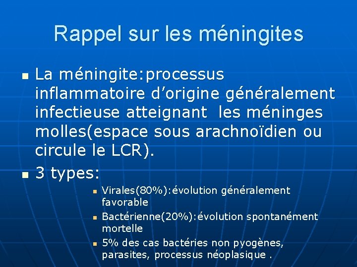 Rappel sur les méningites n n La méningite: processus inflammatoire d’origine généralement infectieuse atteignant