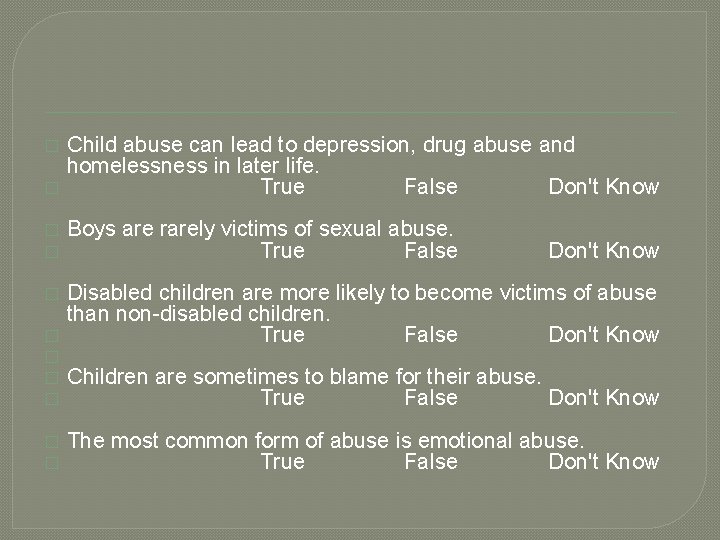 � Child abuse can lead to depression, drug abuse and homelessness in later life.