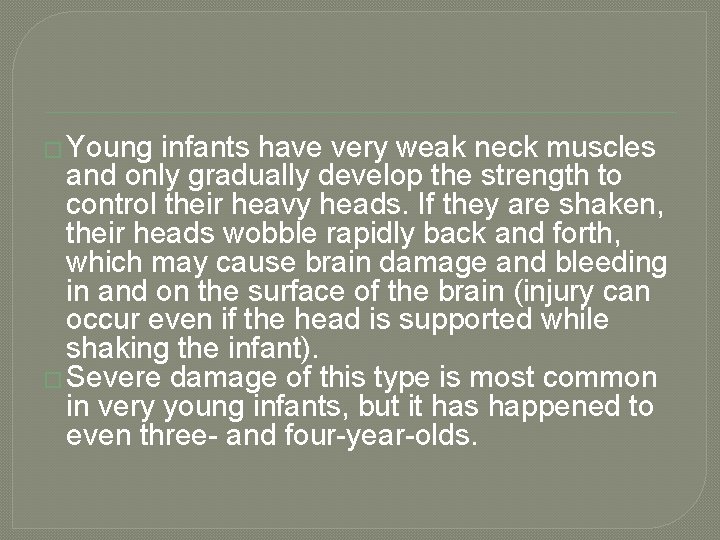 � Young infants have very weak neck muscles and only gradually develop the strength