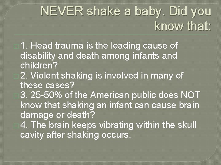 NEVER shake a baby. Did you know that: � 1. Head trauma is the