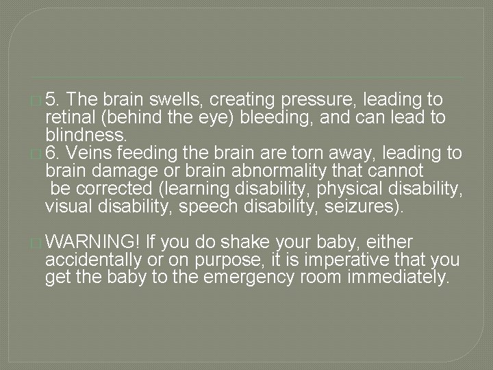 � 5. The brain swells, creating pressure, leading to retinal (behind the eye) bleeding,