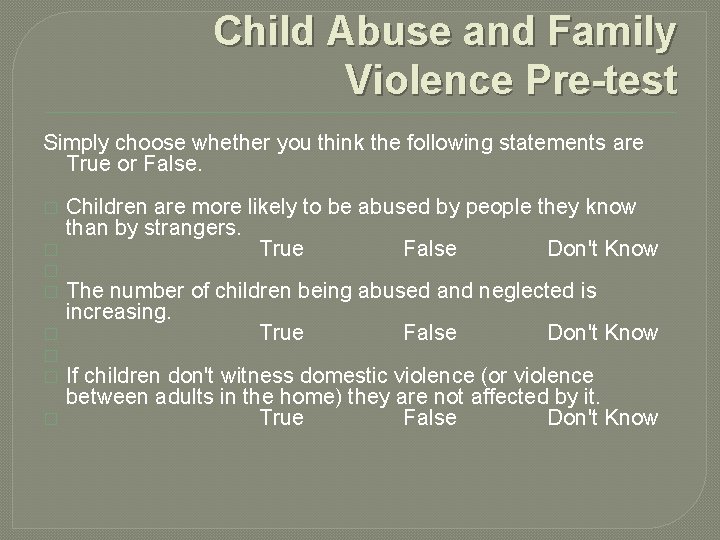Child Abuse and Family Violence Pre-test Simply choose whether you think the following statements