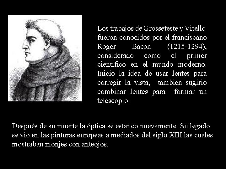 Los trabajos de Grosseteste y Vitello fueron conocidos por el franciscano Roger Bacon (1215