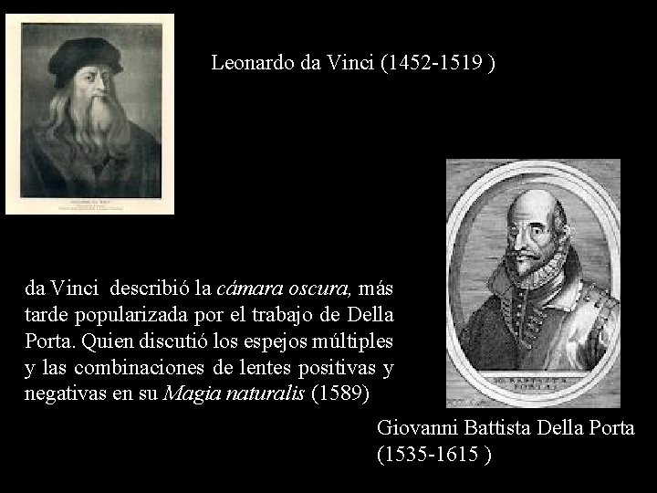 Leonardo da Vinci (1452 -1519 ) da Vinci describió la cámara oscura, más tarde